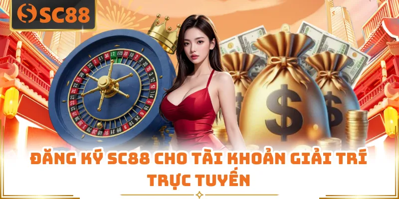 Đăng ký SC88 cho tài khoản giải trí trực tuyến