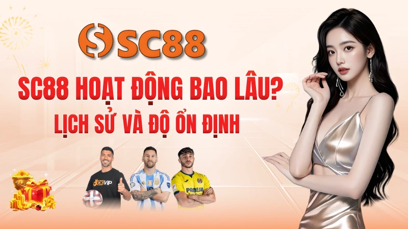 SC88 Hoạt Động Bao Lâu? Lịch Sử Và Phát Triển